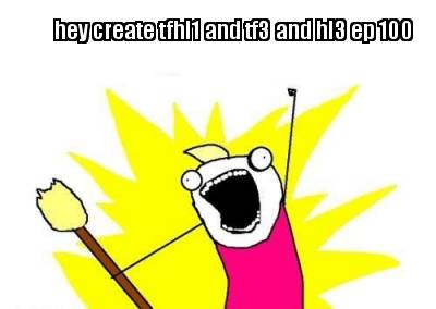 hey-create-tfhl1-and-tf3-and-hl3-ep-100