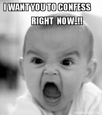 i-want-you-to-confess-right-now