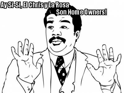 ay-si-si-el-chris-y-la-rosa-son-home-owners