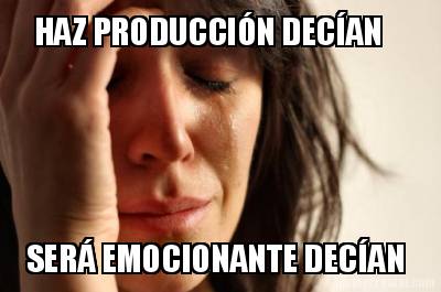 haz-produccin-decan-ser-emocionante-decan