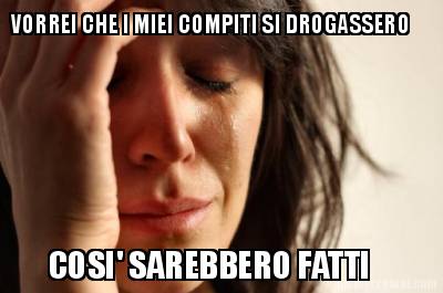 vorrei-che-i-miei-compiti-si-drogassero-cosi-sarebbero-fatti