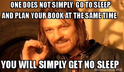 one-does-not-simply-go-to-sleep-and-plan-your-book-at-the-same-time-you-will-sim