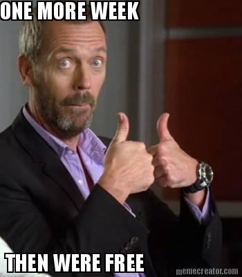 one-more-week-then-were-free