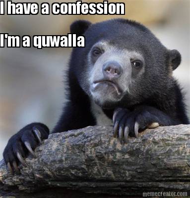 i-have-a-confession-im-a-quwalla