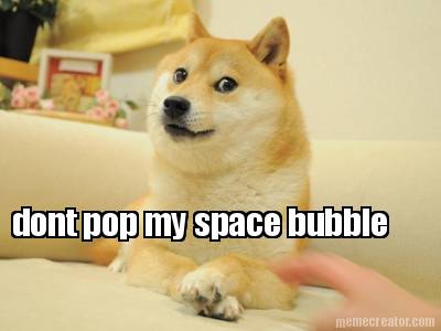 dont-pop-my-space-bubble