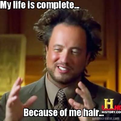 my-life-is-complete...-because-of-me-hair