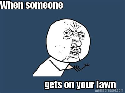 when-someone-gets-on-your-lawn3