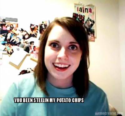 you-been-steelin-my-potato-chips