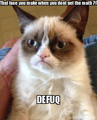 that-face-you-make-when-you-dont-get-the-math-defuq