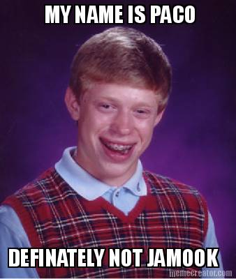 my-name-is-paco-definately-not-jamook