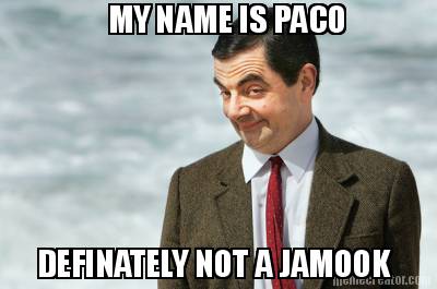 my-name-is-paco-definately-not-a-jamook