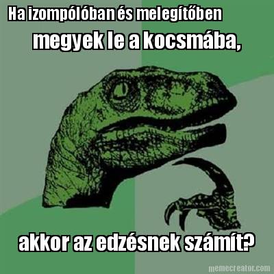 ha-izomplban-s-melegtben-megyek-le-a-kocsmba-akkor-az-edzsnek-szmt