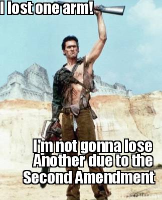 i-lost-one-arm-im-not-gonna-lose-another-due-to-the-second-amendment