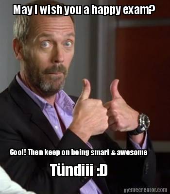 may-i-wish-you-a-happy-exam-cool-then-keep-on-being-smart-awesome-tndiii-d