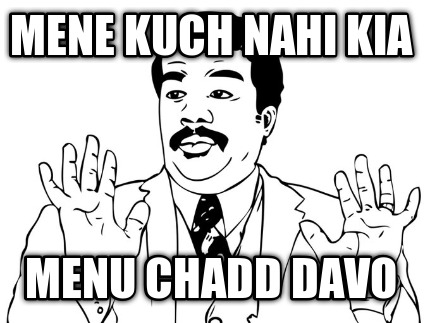 mene-kuch-nahi-kia-menu-chadd-davo