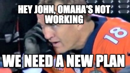 hey-john-omahas-not-working-we-need-a-new-plan