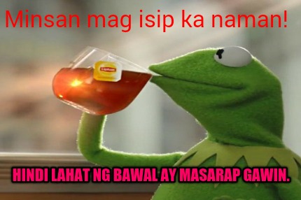 minsan-mag-isip-ka-naman-hindi-lahat-ng-bawal-ay-masarap-gawin