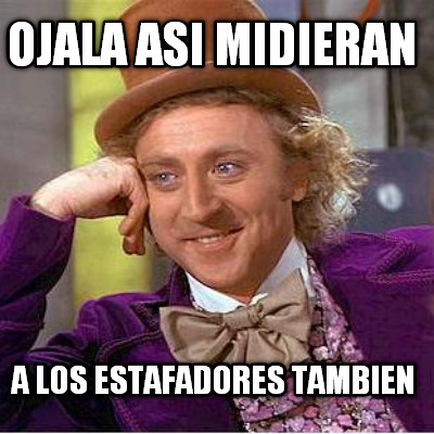 ojala-asi-midieran-a-los-estafadores-tambien