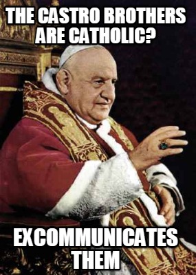 the-castro-brothers-are-catholic-excommunicates-them