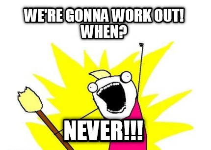 were-gonna-work-out-when-never