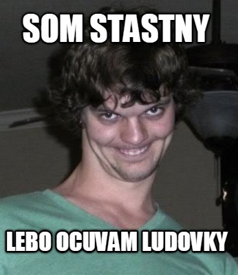 som-stastny-lebo-ocuvam-ludovky