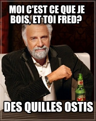 moi-cest-ce-que-je-bois-et-toi-fred-des-quilles-ostis