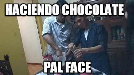 haciendo-chocolate-pal-face