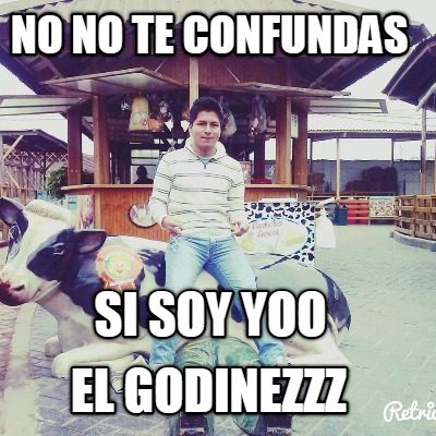 no-no-te-confundas-si-soy-yoo-el-godinezzz