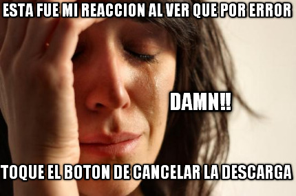 esta-fue-mi-reaccion-al-ver-que-por-error-toque-el-boton-de-cancelar-la-descarga