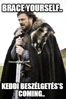 brace-yourself..-keddi-beszlgetss-coming