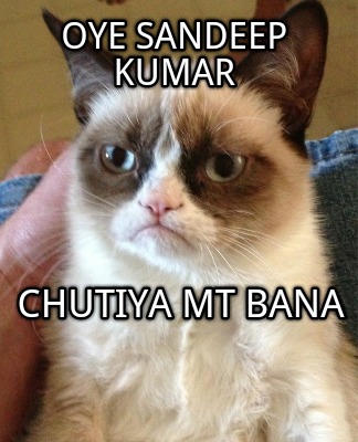 oye-sandeep-kumar-chutiya-mt-bana