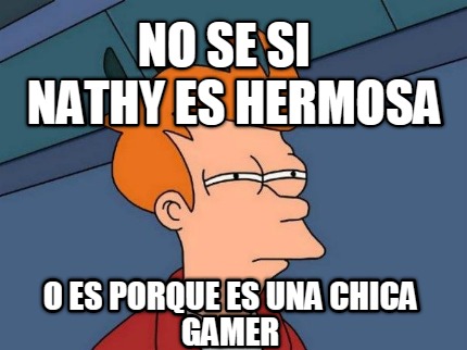 no-se-si-o-es-porque-es-una-chica-gamer-nathy-es-hermosa