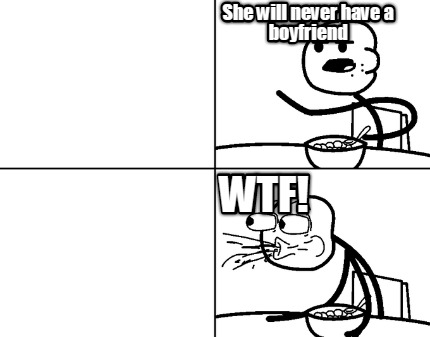 she-will-never-have-a-boyfriend-wtf0