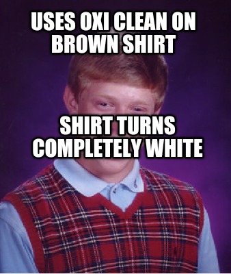 uses-oxi-clean-on-brown-shirt-shirt-turns-completely-white