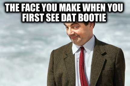the-face-you-make-when-you-first-see-dat-bootie