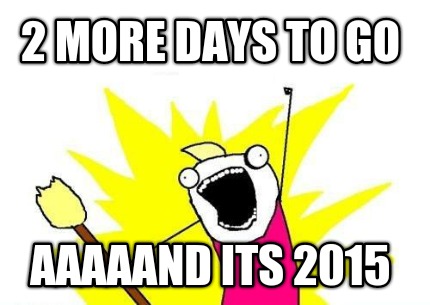 2-more-days-to-go-aaaaand-its-2015