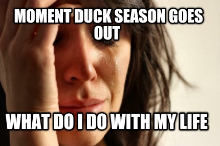 moment-duck-season-goes-out-what-do-i-do-with-my-life