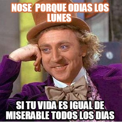 nose-porque-odias-los-lunes-si-tu-vida-es-igual-de-miserable-todos-los-dias