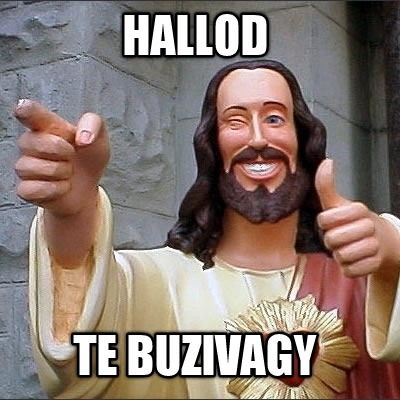 hallod-te-buzivagy