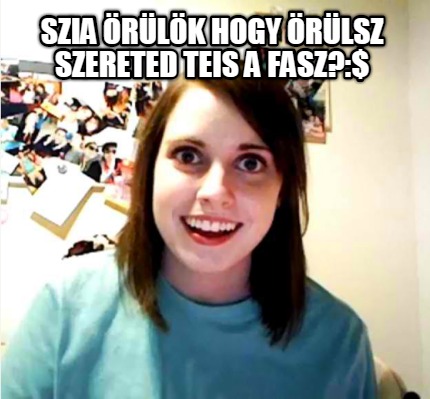 szia-rlk-hogy-rlsz-szereted-teis-a-fasz