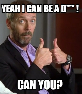 yeah-i-can-be-a-d-can-you