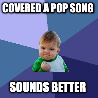 covered-a-pop-song-sounds-better
