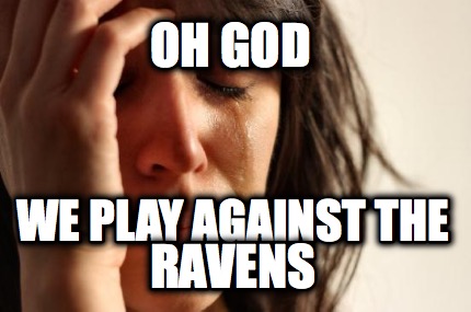 oh-god-we-play-against-the-ravens
