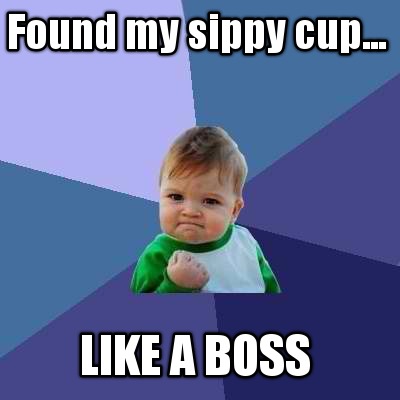 found-my-sippy-cup...-like-a-boss