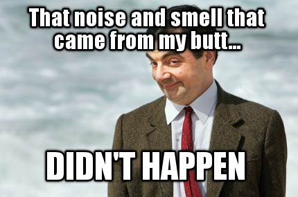 that-noise-and-smell-that-came-from-my-butt...-didnt-happen