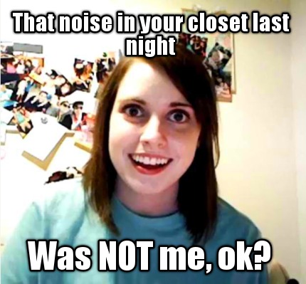 that-noise-in-your-closet-last-night-was-not-me-ok