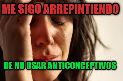 me-sigo-arrepintiendo-de-no-usar-anticonceptivos