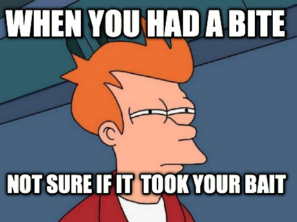 when-you-had-a-bite-not-sure-if-it-took-your-bait
