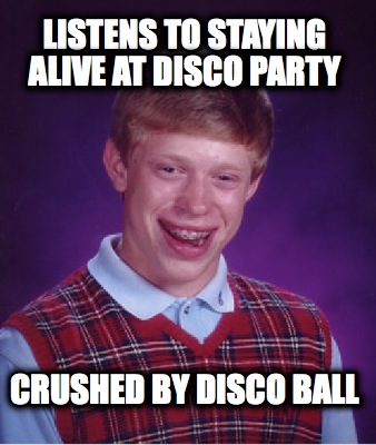 listens-to-staying-alive-at-disco-party-crushed-by-disco-ball