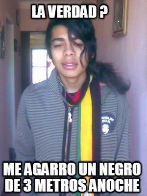 la-verdad-me-agarro-un-negro-de-3-metros-anoche